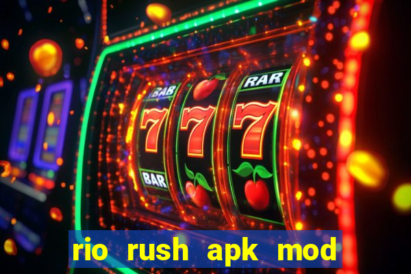 rio rush apk mod dinheiro infinito